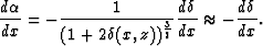 \begin{displaymath}
\frac{d \alpha}{dx}= -\frac{1}{(1+2\delta(x,z))^{\frac{3}{2}}}\frac{d \delta}{dx} \approx
-\frac{d \delta}{dx}. \end{displaymath}