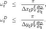 \begin{eqnarray}
\omega^{D}_t& \leq & \frac{\pi}{\Delta x_\xi p^{{\rm \xi}}_x \f...
 ...\frac{\pi}{\Delta y_\xi p^{{\rm \xi}}_y \frac{dt_{D}}{d\tau_\xi}}.\end{eqnarray}