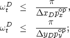 \begin{eqnarray}
\omega^{D}_t& \leq & \frac{\pi}{\Delta x_{D}p^{{\rm op}}_x }, \...
 ...r \\ \omega^{D}_t& \leq & \frac{\pi}{\Delta y_{D}p^{{\rm op}}_y };\end{eqnarray}