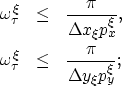 \begin{eqnarray}
\omega^{\xi}_\tau & \leq & \frac{\pi}{\Delta x_\xi p^{{\rm \xi}...
 ...mega^{\xi}_\tau & \leq & \frac{\pi}{\Delta y_\xi p^{{\rm \xi}}_y};\end{eqnarray}