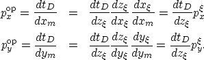 \begin{eqnarray}
p^{{\rm op}}_x=\frac{dt_{D}}{dx_m} & = & \frac{dt_{D}}{dz_\xi}\...
 ...y_\xi} \frac{dy_\xi}{dy_m} = \frac{dt_{D}}{dz_\xi}p^{{\rm \xi}}_y.\end{eqnarray}
