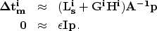 \begin{eqnarray}
\bold{\Delta t_m^i} &\approx& (\bold{L_s^i} + \bold{G^iH^i}) \b...
 ...-1}} \bold{p} \nonumber \\ \bold{0} &\approx& \epsilon \bold{Ip}
.\end{eqnarray}