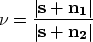 \begin{displaymath}
\nu = \frac{\left\vert{\bf s + n_1}\right\vert}{\left\vert{\bf s + n_2}\right\vert}\end{displaymath}
