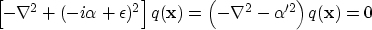 \begin{displaymath}
\left[ -\nabla^2 + (-i \alpha + \epsilon)^2 \right] q({\bf x}) = 
\left( -\nabla^2 - \alpha'^2 \right) q({\bf x}) = 0\end{displaymath}