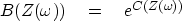 \begin{displaymath}
 B(Z(\omega )) \quad = \quad e^{C(Z(\omega ))}\end{displaymath}