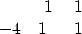 \begin{displaymath}
\begin{array}
{rrr}
 & 1 & \
 1 & -4 & 1 \
 & 1 &\end{array}\end{displaymath}