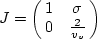 \begin{displaymath}
J = \left(\matrix{1& \sigma\cr
 0& \frac{2}{v_v}\cr}\right)\end{displaymath}