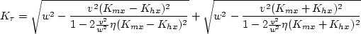 \begin{displaymath}
K_{\tau}= \sqrt{w^2
-\frac{v^2(K_{mx}-K_{hx})^2}{1-2\frac{v^...
 ...v^2(K_{mx}+K_{hx})^2}{1-2\frac{v^2}{w^2}\eta(K_{mx}+K_{hx})^2}}\end{displaymath}