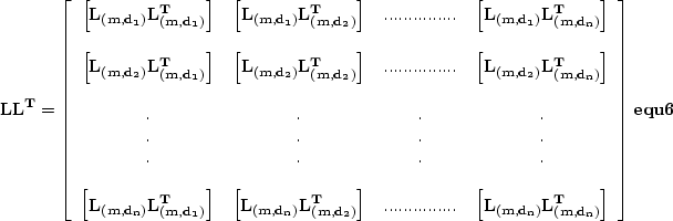 \begin{displaymath}
\bf L\bf L^T = \left[ 
 \begin{array}
{cccc}
\left[ \bf L_{(...
 ...\bf L^T_{(m,d_n)}\right] 
 \end{array} \right] 
\EQNLABEL{equ6}\end{displaymath}