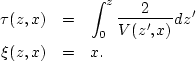 \begin{eqnarray}
\tau(z,x) &=& \int_0^z {2\over V(z',x)} dz' \nonumber \\ \xi(z,x) &=& x .\end{eqnarray}