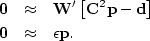 \begin{eqnarray}
\bold 0
&\approx&
\bold W'
\left[
\bold C^2\bold p
-
\bold d
\right]
\\ \bold 0
&\approx&
\epsilon \bold p .\end{eqnarray}