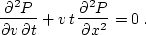 \begin{displaymath}
 {{\partial^2 P} \over {\partial v\, \partial t}} +
 v\,t\,{{\partial^2 P} \over {\partial x^2}} = 0\;.\end{displaymath}
