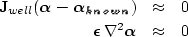 \begin{eqnarray}
\bold J_{well}(\mbox{\boldmath$\alpha - \alpha_{known}$}) &\app...
 ...dmath$\epsilon$}\, \nabla^2 \mbox{\boldmath$\alpha$} &\approx& 0
 \end{eqnarray}
