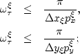 \begin{eqnarray}
\omega^{\xi}_\tau & \leq & \frac{\pi}{\Delta x_\xi p^{{\rm \xi}...
 ...mega^{\xi}_\tau & \leq & \frac{\pi}{\Delta y_\xi p^{{\rm \xi}}_y};\end{eqnarray}