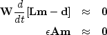 \begin{eqnarray}
\ {\bf W} \frac{d}{dt}[{\bf L}{\bf m} -{\bf d}] &\approx& {\bf 0}
\\  \ \epsilon {\bf A m} &\approx& {\bf 0}
 \end{eqnarray}
