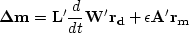 \begin{eqnarray}
\ {\bf \Delta m} = {\bf L'}\frac{d}{dt}{\bf W'r_d} + \epsilon {\bf A' r_m}\
 \end{eqnarray}
