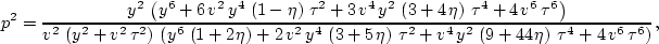 \begin{displaymath}
p^2 =\frac{{y^2}\,\left( {y^6} + 
 6\,{v^2}\,{y^4}\,\left( 1...
 ...\eta \right) \,{{\tau }^4} + 
 4\,{v^6}\,{{\tau }^6} \right) },\end{displaymath}