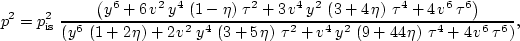 \begin{displaymath}
p^2 = p_{\rm is}^2 \,\,\frac{\left( {y^6} + 
 6\,{v^2}\,{y^4...
 ...,\eta \right) \,{{\tau }^4} + 
 4\,{v^6}\,{{\tau }^6} \right)},\end{displaymath}