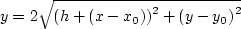 \begin{displaymath}
y=2\sqrt{\left(h+(x-x_0)\right)^2+\left(y-y_0\right)^2} \end{displaymath}