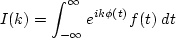 \begin{displaymath}
I(k)=\int_{-\infty}^{\infty} e^{ik\phi(t)}f(t)\; dt\end{displaymath}