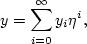 \begin{displaymath}
y = \sum_{i=0}^{\infty} {y_i \eta^i},\end{displaymath}