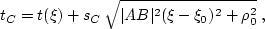 \begin{displaymath}
 t_C = t (\xi) + s_C\,\sqrt{\vert AB\vert^2 (\xi-\xi_0)^2 +
 \rho_0^2}\;,\end{displaymath}
