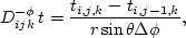 \begin{displaymath}
D_{ijk}^{-\phi}\,t = \frac{t_{i,j,k} - t_{i,j-1,k}}{r \sin \theta \Delta \phi},\end{displaymath}
