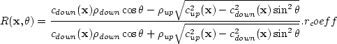 \begin{displaymath}
R({\bf x}, \theta) = \frac{c_{down}({\bf x})\rho_{down}\cos{...
 ...bf x})-c^2_{down}({\bf x}) \sin^2{\theta}}}.
\EQNLABEL{r_coeff}\end{displaymath}