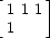 $\left[
 \begin{array}
{rr}
 1 & 1 \
 1 & 1
 \end{array} \right]
$