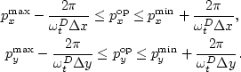 \begin{eqnarray}
p^{\max}_x - \frac{2 \pi}{\omega^{D}_t\Delta {x}} \leq p^{{\rm ...
 ...rm op}}_y \leq 
p^{\min}_y + \frac{2 \pi}{\omega^{D}_t\Delta {y}}.\end{eqnarray}