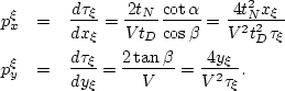 \begin{eqnarray}
p^{{\rm \xi}}_x & = & \frac{d\tau_\xi}{dx_\xi} = \frac{2t_{N}}{...
 ...xi}{dy_\xi} = \frac{2\tan \beta}{V} = \frac{4y_\xi}{V^2\tau_\xi}. \end{eqnarray}