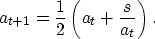 \begin{displaymath}
a_{t+1} = {1\over 2} \left( a_t + {s\over a_t} \right).\end{displaymath}