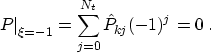 \begin{displaymath}
 \left.P\right\vert _{\xi=-1} = \sum_{j=0}^{N_t} \hat{P}_{kj} (-1)^j = 0\;.
 \end{displaymath}
