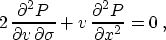 \begin{displaymath}
 2\,{{\partial^2 P} \over {\partial v\, \partial \sigma}} +
 v\,{{\partial^2 P} \over {\partial x^2}} = 0\;,\end{displaymath}