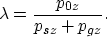 \begin{displaymath}
\lambda = \frac{p_{0z}}{p_{sz}+p_{gz}}.\end{displaymath}