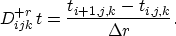 \begin{displaymath}
D_{ijk}^{+r}\,t = \frac{t_{i+1,j,k} - t_{i,j,k}}{\Delta r}.\end{displaymath}