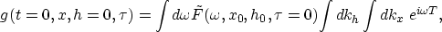 \begin{displaymath}
g(t=0,x,h=0,\tau)= \int d\omega \tilde{F}(\omega,x_0,h_0,\tau=0)
{\int d k_h \int d k_x \; e^{i\omega T}},\end{displaymath}