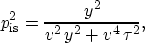 \begin{displaymath}
p_{\rm is}^2 =\frac{{y^2}}{{v^2}\,{y^2} + {v^4}\,{{\tau }^2}},\end{displaymath}