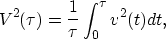 \begin{displaymath}
V^2(\tau)=\frac{1}{\tau} \int_0^{\tau} v^2(t) dt,\end{displaymath}