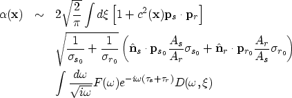 \begin{eqnarray}
\alpha({\bf x}) & \sim & 2\sqrt{\frac{2}{\pi}} \int d\xi 
 \lef...
 ...{i\omega}} F(\omega) e^{-i\omega 
 (\tau_s+\tau_r)} D(\omega, \xi)\end{eqnarray}