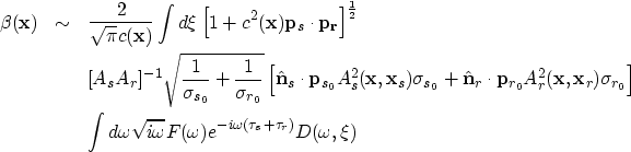 \begin{eqnarray}
\beta({\bf x})& \sim & \frac{2}{\sqrt{\pi}c({\bf x})}\int d\xi ...
 ...qrt{i\omega} F(\omega) e^{-i\omega(\tau_s+\tau_r)}
 D(\omega, \xi)\end{eqnarray}