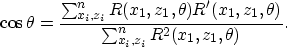 \begin{displaymath}
\cos{\theta} = \frac{\sum_{x_i,z_i}^{n} R(x_1,z_1,\theta)
 R...
 ...rime}(x_1,z_1,\theta)}{\sum_{x_i,z_i}^{n} R^2(x_1,z_1,\theta)}.\end{displaymath}