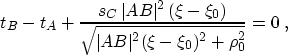 \begin{displaymath}
 t_B - t_A + \frac{s_C\,\vert AB\vert^2\,(\xi-\xi_0)}
 {\sqrt{\vert AB\vert^2 (\xi-\xi_0)^2 + \rho_0^2}} = 0\;,\end{displaymath}