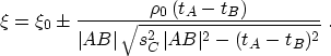 \begin{displaymath}
 \xi = \xi_0 \pm \frac{\rho_0\,(t_A - t_B)}
 {\vert AB\vert\,\sqrt{s_C^2\,\vert AB\vert^2 - (t_A - t_B)^2}}\;.\end{displaymath}