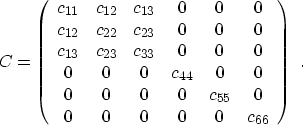 \begin{eqnarray}
C = \left(
\begin{array}
{cccccc}
c_{11}& c_{12} & c_{13} & 0 &...
... c_{55} & 0 \\ 0 & 0 & 0 & 0 & 0 & c_{66}\end{array}\right) \,\,.\end{eqnarray}