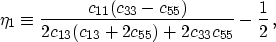 \begin{displaymath}
\eta_1 \equiv \frac{c_{11} (c_{33}-c_{55})}{2c_{13}(c_{13}+2c_{55})+2c_{33}c_{55}}
- \frac{1}{2} \, ,
\end{displaymath}