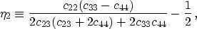 \begin{displaymath}
\eta_2 \equiv \frac{c_{22} (c_{33}-c_{44})}{2c_{23}(c_{23}+2c_{44})+2c_{33}c_{44}}
- \frac{1}{2} \, ,
\end{displaymath}