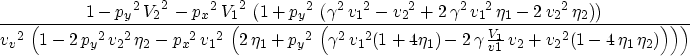 \begin{eqnarray}
{\frac{1 - {{{p_y}}^2}\,{{{V_2}}^2}\, -
 {{{p_x}}^2}\,{{{V_1}}^...
 ...} (1 - 
 4\,{{\eta }_1}\,{{\eta }_2}) \right) 
 \right) \right) }}\end{eqnarray}
