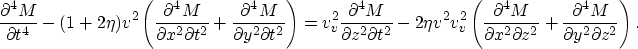 \begin{eqnarray}
\frac{\partial^4 M}{\partial t^4} - (1+2 \eta) v^2 \left(\frac{...
...tial z^2}+
\frac{\partial^4 M}{\partial y^2 \partial z^2} \right).\end{eqnarray}