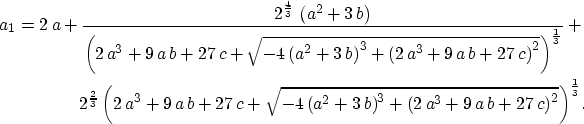 \begin{eqnarray}
a_1= 2\,a + {\frac{{2^{{\frac{4}{3}}}}\,\left( {a^2} + 3\,b \ri...
 ...a\,b + 27\,c \right) }^2}}} \right) }^
 {{\frac{1}{3}}}}.\nonumber\end{eqnarray}